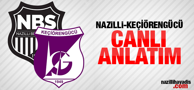 Nazilli Belediyespor - Keçiörengücü Canlı Anlatım