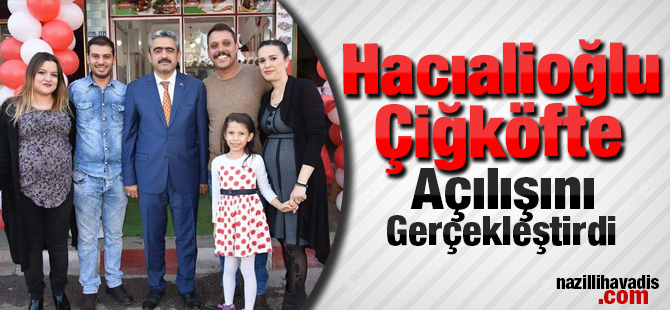 Hacıalioğlu Çiğköfte Nazilli'de hizmete açıldı