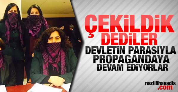 Çekildik dediler ama devletn parasıyla propagandaya devam ediyorlar