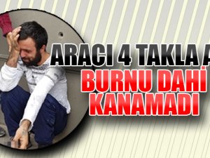 4 Takla Atan Araçtan Burnu Dahi Kanamadan Çıktı