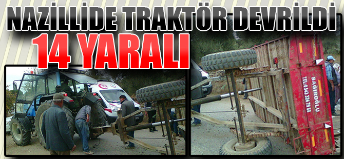 Nazilli'de Traktör Devrildi;14 Yaralı