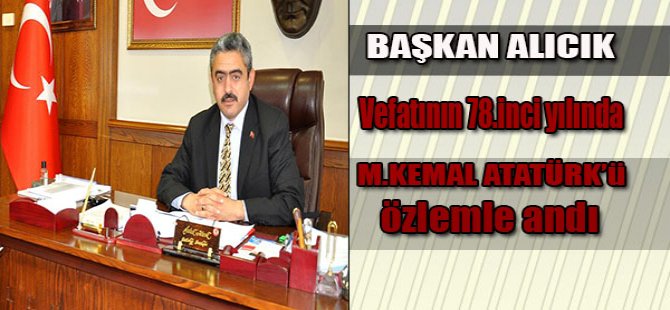 Haluk Alıcık Vefatının 78. yılında Gazi Mustafa Kemal Atatürk’ü özlemle andı