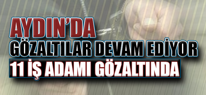 Aydın'da Gözaltılar Devam Ediyor