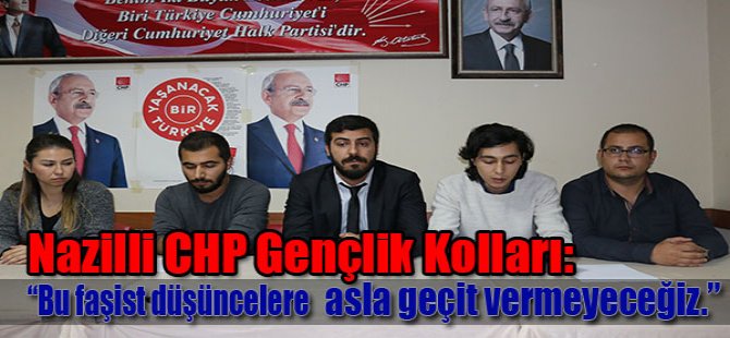 Nazilli CHP Gençlik Kolları:“Bu faşist düşüncelere asla geçit vermeyeceğiz.”