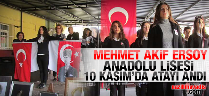 Nazilli Mehmet Akif Ersoy Anadolu Lisesi Ulu Önder Atatürk'ü andı