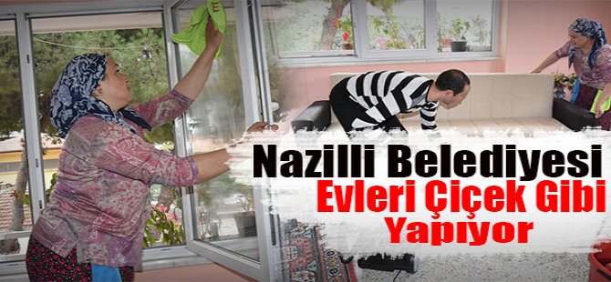 Nazilli Belediyesi Evleri Çiçek Gibi Yapıyor