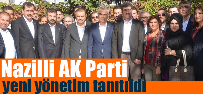 Nazilli AK Parti'de Yeni Yönetim Tanıtıldı