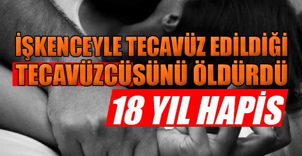 Tecavüzcüsünü öldüren kadına 18 yıl hapis