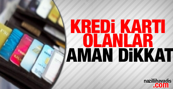 Kredi Kartı olanlar aman dikkat!