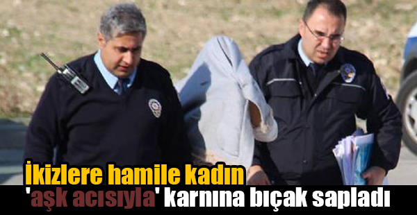 İkizlere Hamile Kadın 'aşk acısıyla' Karnına Bıçak Sapladı