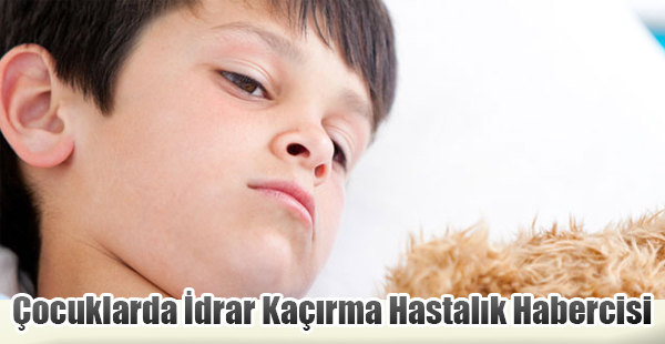 Çocuklarda İdrar Kaçırma Hastalık Habercisi