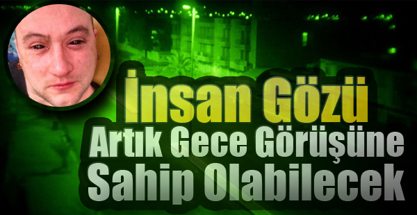 İnsan Gözü Artık Gece Görüşüne Sahip Olabilecek