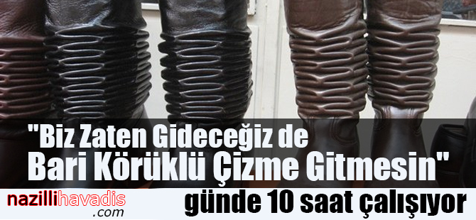 "Biz Zaten Gideceğiz de Bari Körüklü Çizme Gitmesin"