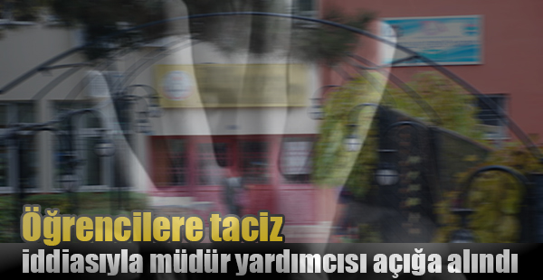 Öğrencilere taciz iddiasıyla müdür yardımcısı açığa alındı