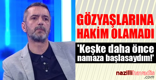 'Keşke daha önce namaza başlasaydım!'