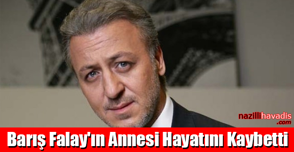 Barış Falay'ın Annesi Hayatını Kaybetti