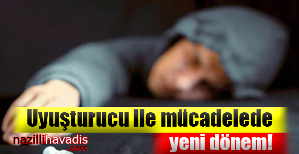 Uyuşturucu ile Mücadelede Yeni Dönem!