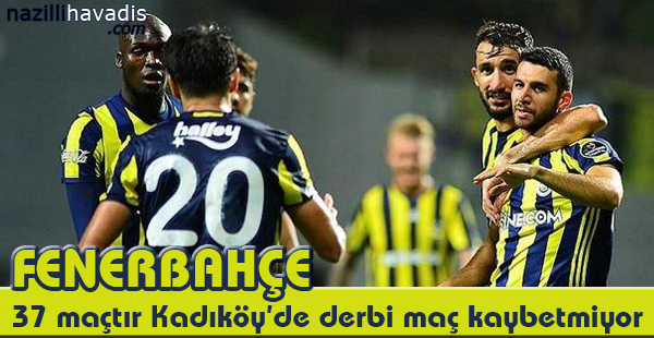 Fener, 37 Maçtır Kadıköy’de Derbi Maç Kaybetmiyor