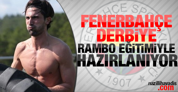 Fenerbahçe derbiye RAMBO eğitimi ile hazırlanıyor