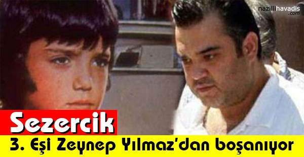 Sezercik 3. Eşi Zeynep Yılmaz’dan Boşanıyor