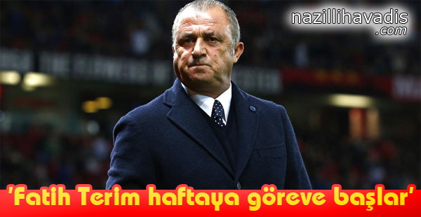 'Fatih Terim haftaya göreve başlar'