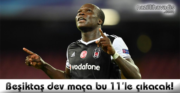 Beşiktaş dev maça bu 11'le çıkacak!