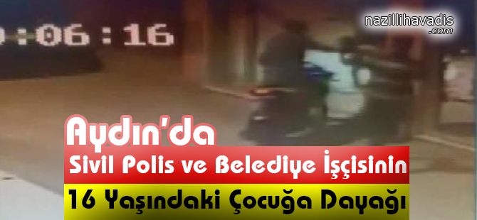 Sivil Polis ve Belediye İşçisinin 16 Yaşındaki Çocuğa Dayağı