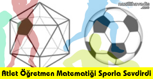 Atlet Öğretmen Matematiği Sporla Sevdirdi