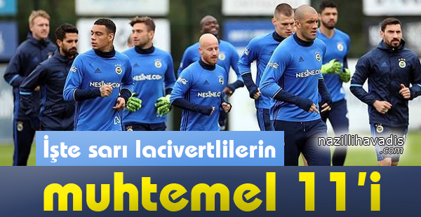 İşte Sarı Lacivertlilerin Muhtemel 11'i