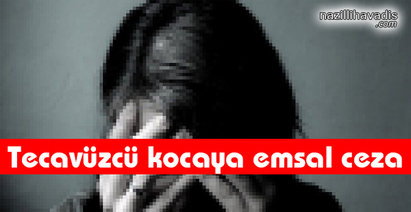 Tecavüzcü Kocaya Emsal Ceza