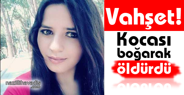 Vahşet! Kocası Boğarak Öldürdü