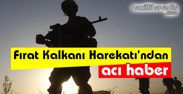 Fırat Kalkanı Harekatı'ndan Acı Haber