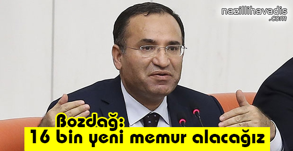 Bozdağ: 16 Bin Yeni Memur Alacağız