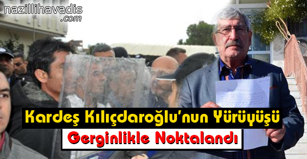 Kardeş Kılıçdaroğlu'nun Yürüyüşü Gerginlikle Noktalandı