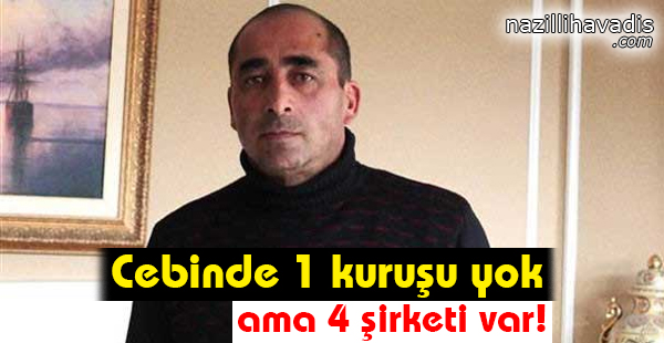 Cebinde bir kuruşu yok ama 4 şirketi var!