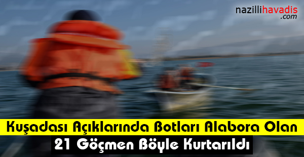 Kuşadası Açıklarında Botları Alabora Olan 21 Göçmen Böyle Kurtarıldı