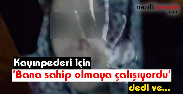 'Bana sahip olmaya çalışıyordu'