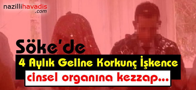 4 Aylık Geline Korkunç İşkence