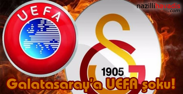 Galatasaray'a UEFA şoku!