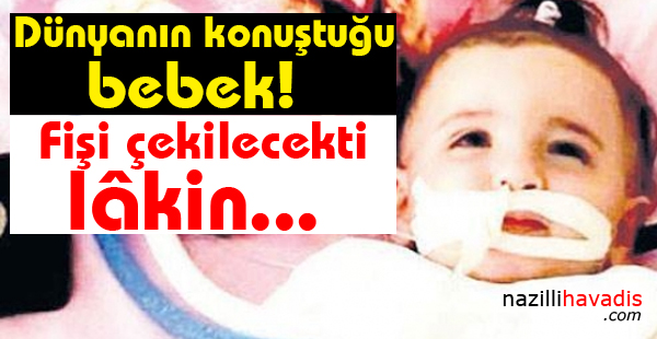 Dünyanın konuştuğu bebek! Fişi çekilecekti ama...