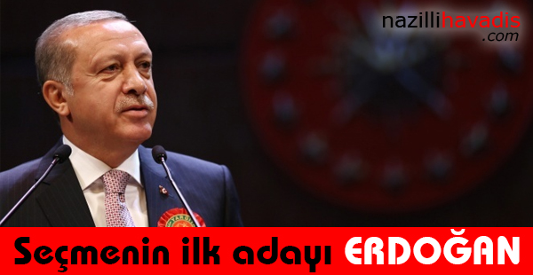 Seçmenin ilk adayı Erdoğan