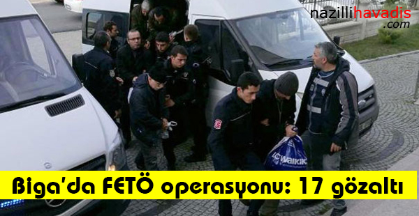 Biga'da FETÖ operasyonu: 17 gözaltı