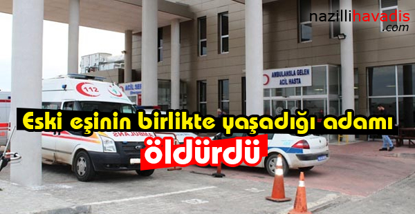 Eski eşinin birlikte yaşadığı adamı öldürdü