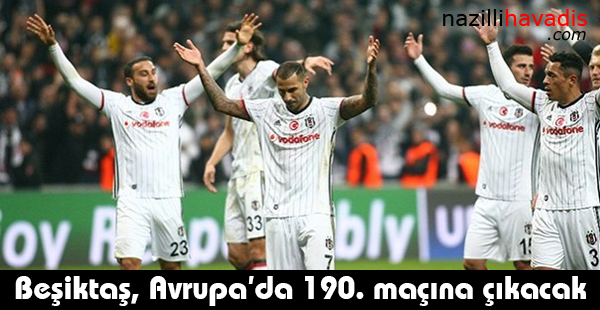 Beşiktaş, Avrupa'da 190. maçına çıkacak