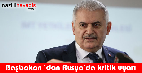 Başbakan 'dan Rusya'da kritik uyarı