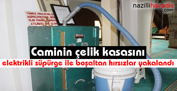 Caminin çelik kasasını elektrikli süpürge ile boşaltan hırsızlar yakalandı