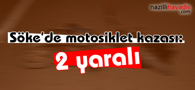 Söke'de motosiklet kazası:2 yaralı