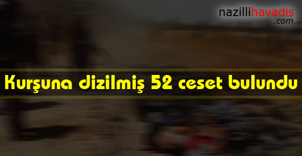 Kurşuna dizilmiş 52 ceset bulundu