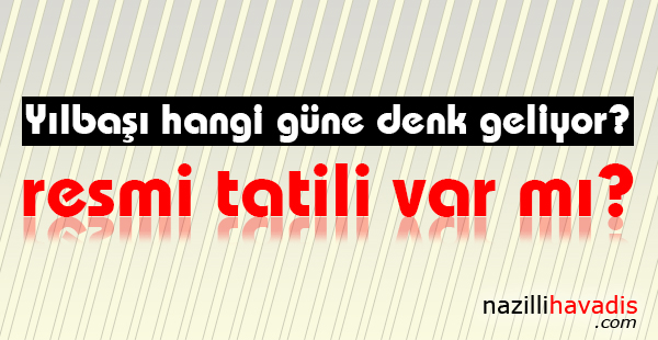 Yılbaşı hangi güne denk geliyor? 2017 Yılbaşı resmi tatili var mı?