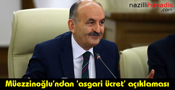 Müezzinoğlu'ndan 'asgari ücret' açıklaması